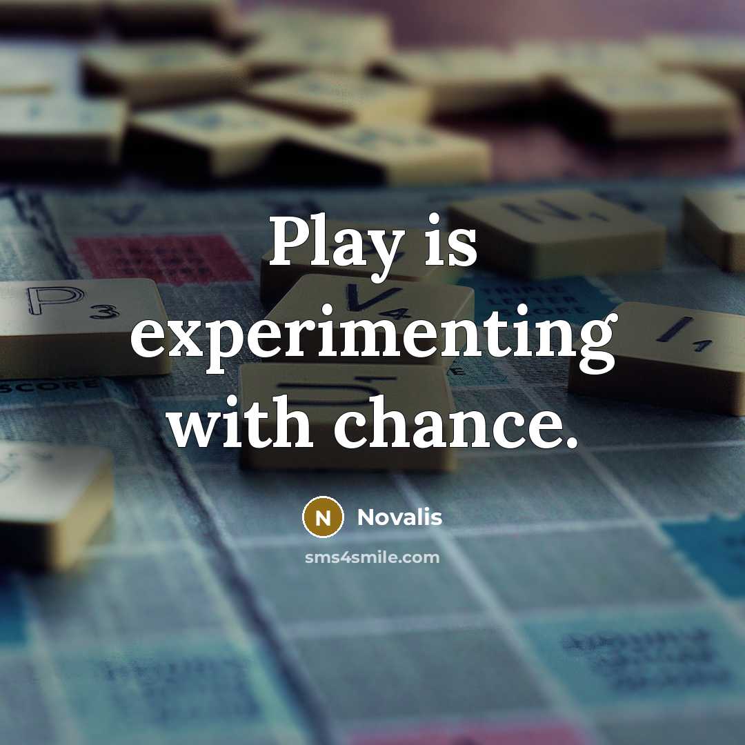 “Play is experimenting with chance.…” quote by Novalis