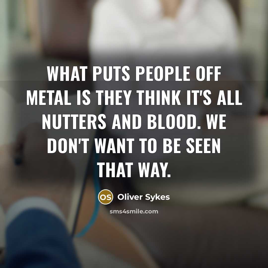 “What puts people off metal is they think it's all…” quote by Oliver Sykes