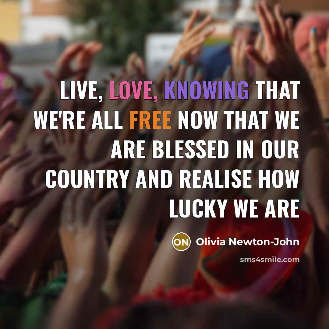 “Live, love, knowing that we're all free Now that we…” quote by Olivia Newton-John