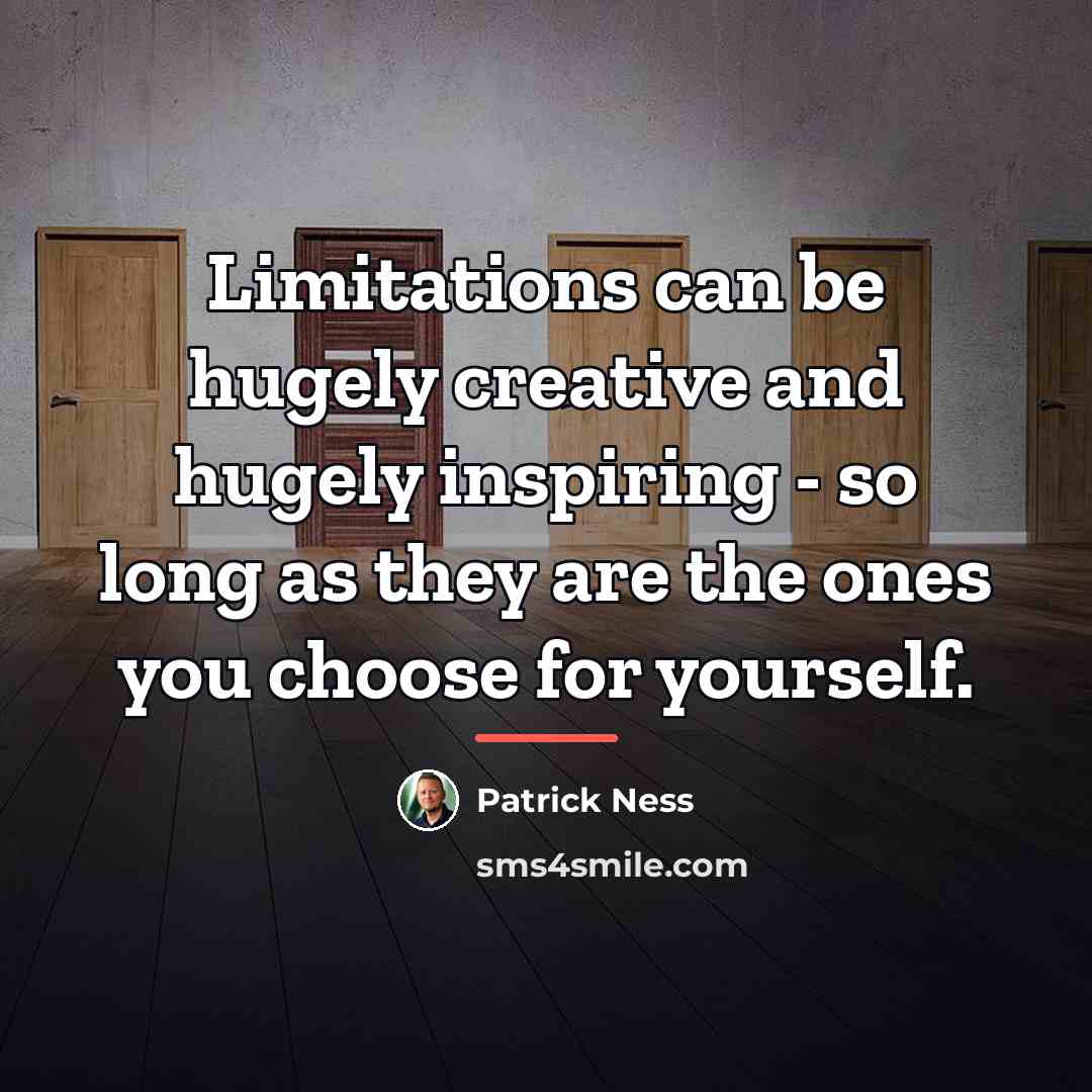 “Limitations can be hugely creative and hugely inspiring - so…” quote by Patrick Ness