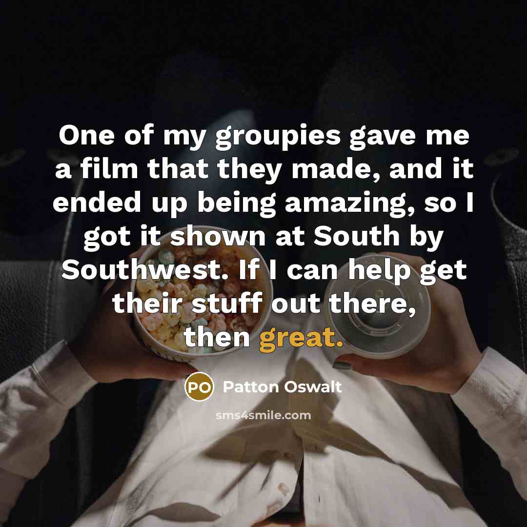 “One of my groupies gave me a film that they…” quote by Patton Oswalt