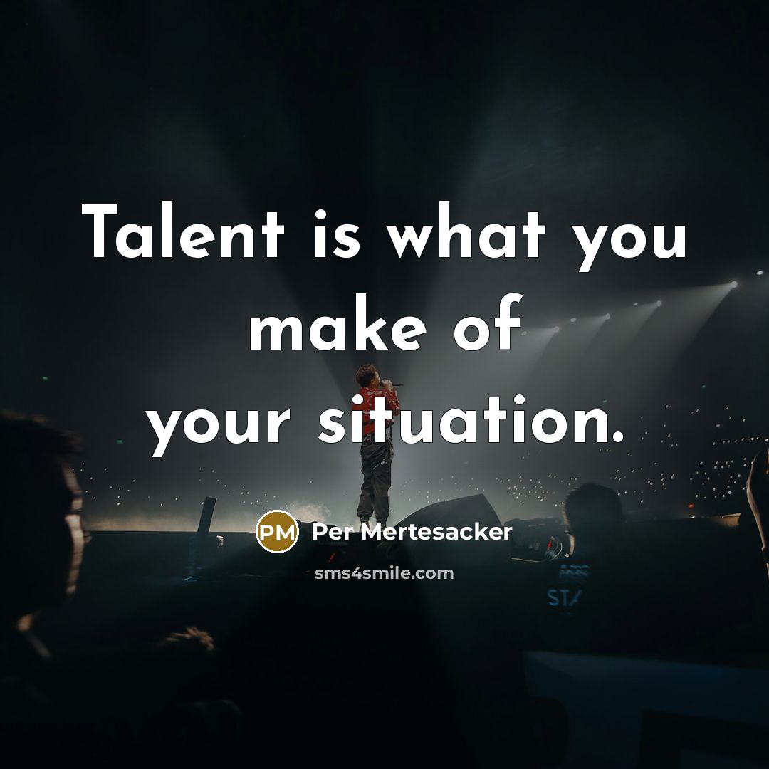 “Talent is what you make of your situation.…” quote by Per Mertesacker