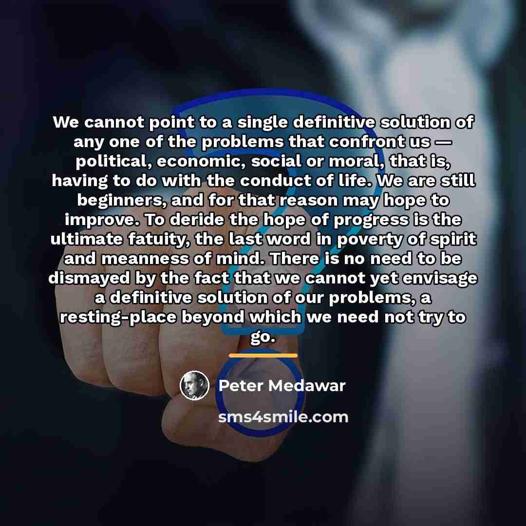 “We cannot point to a single definitive solution of any…” quote by Peter Medawar