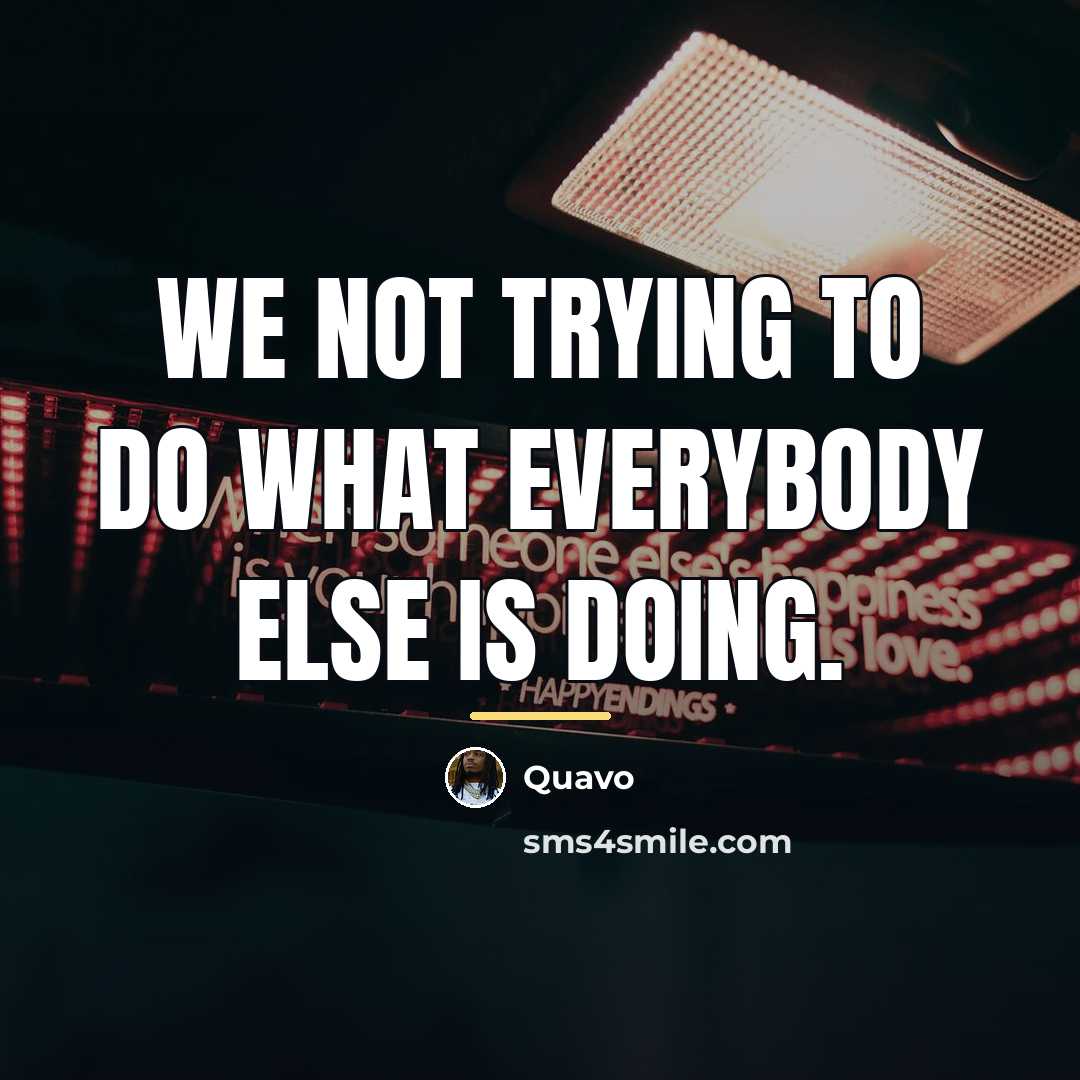 “We not trying to do what everybody else is doing.…” quote by Quavo