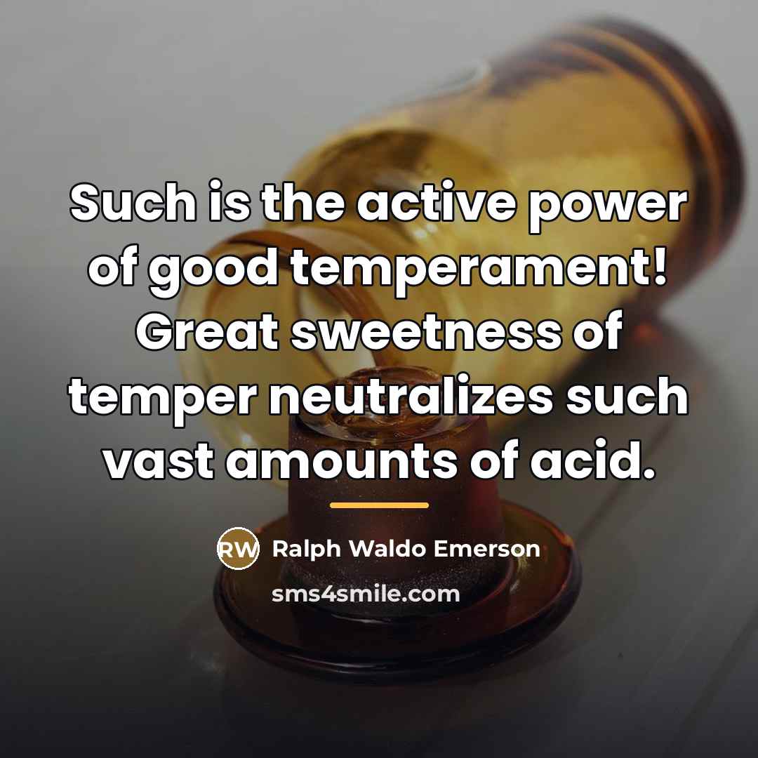 “Such is the active power of good temperament! Great sweetness…” quote by Ralph Waldo Emerson