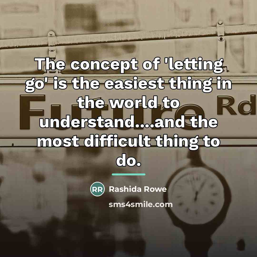 “The concept of 'letting go' is the easiest thing in…” quote by Rashida Rowe