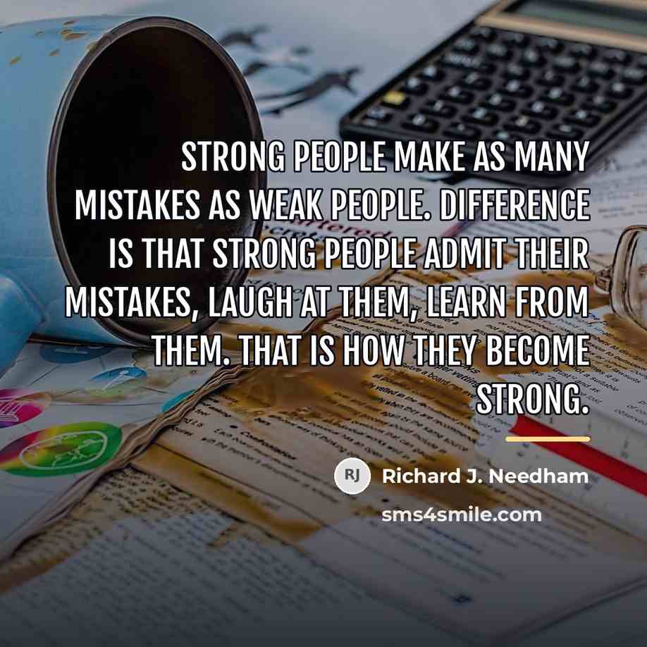 “Strong people make as many mistakes as weak people. Difference…” quote by Richard J. Needham