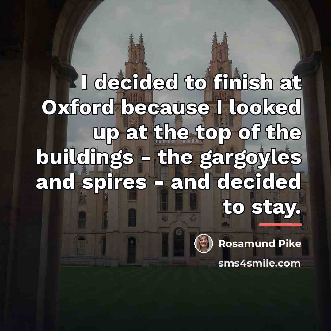 “I decided to finish at Oxford because I looked up…” quote by Rosamund Pike