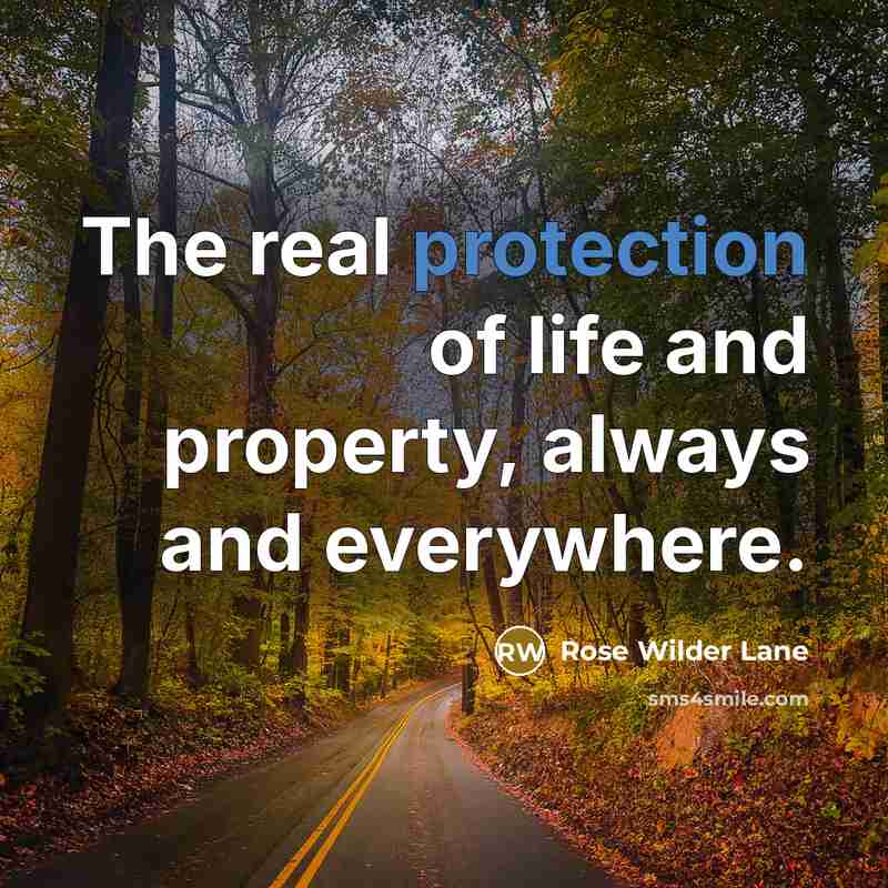 “The real protection of life and property, always and everywhere.…” quote by Rose Wilder Lane
