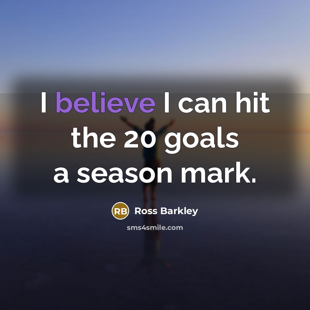 “I believe I can hit the 20 goals a season…” quote by Ross Barkley
