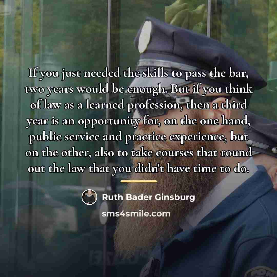 “If you just needed the skills to pass the bar,…” quote by Ruth Bader Ginsburg