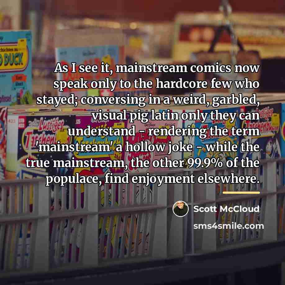 “As I see it, mainstream comics now speak only to…” quote by Scott McCloud