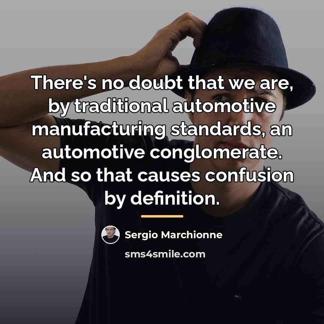 “There's no doubt that we are, by traditional automotive manufacturing…” quote by Sergio Marchionne