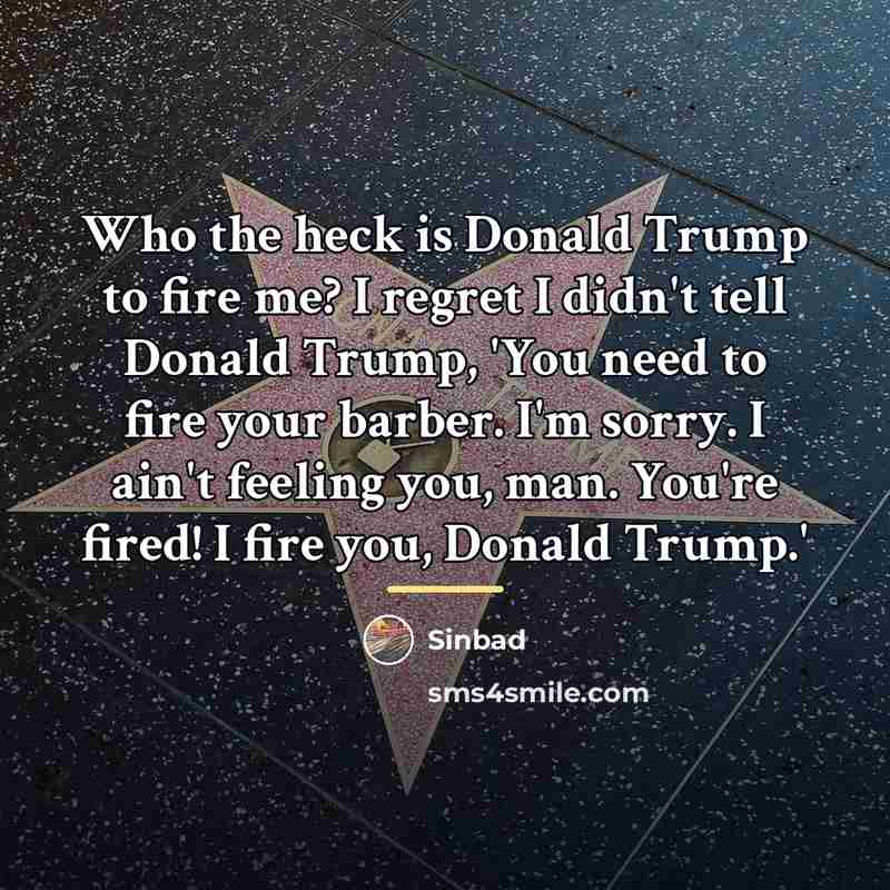 “Who the heck is Donald Trump to fire me? I…” quote by Sinbad