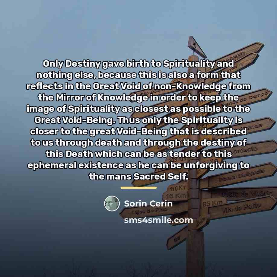 “Only Destiny gave birth to Spirituality and nothing else, because…” quote by Sorin Cerin