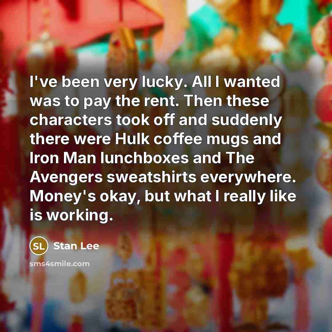 “I've been very lucky. All I wanted was to pay…” quote by Stan Lee