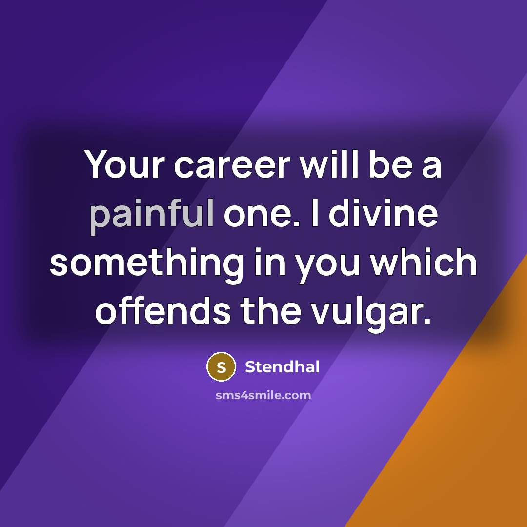 “Your career will be a painful one. I divine something…” quote by Stendhal