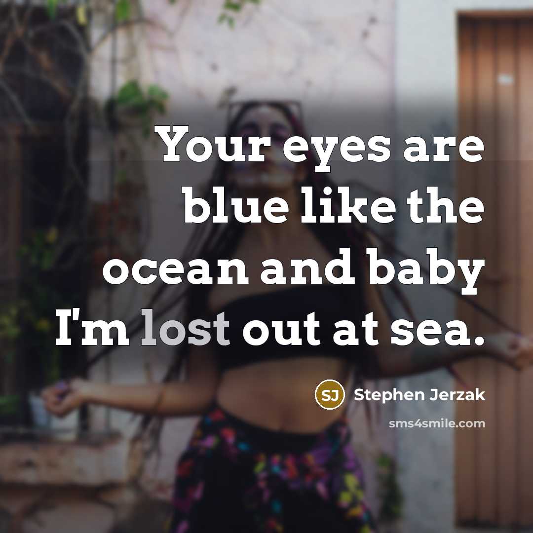 “Your eyes are blue like the ocean and baby I'm…” quote by Stephen Jerzak
