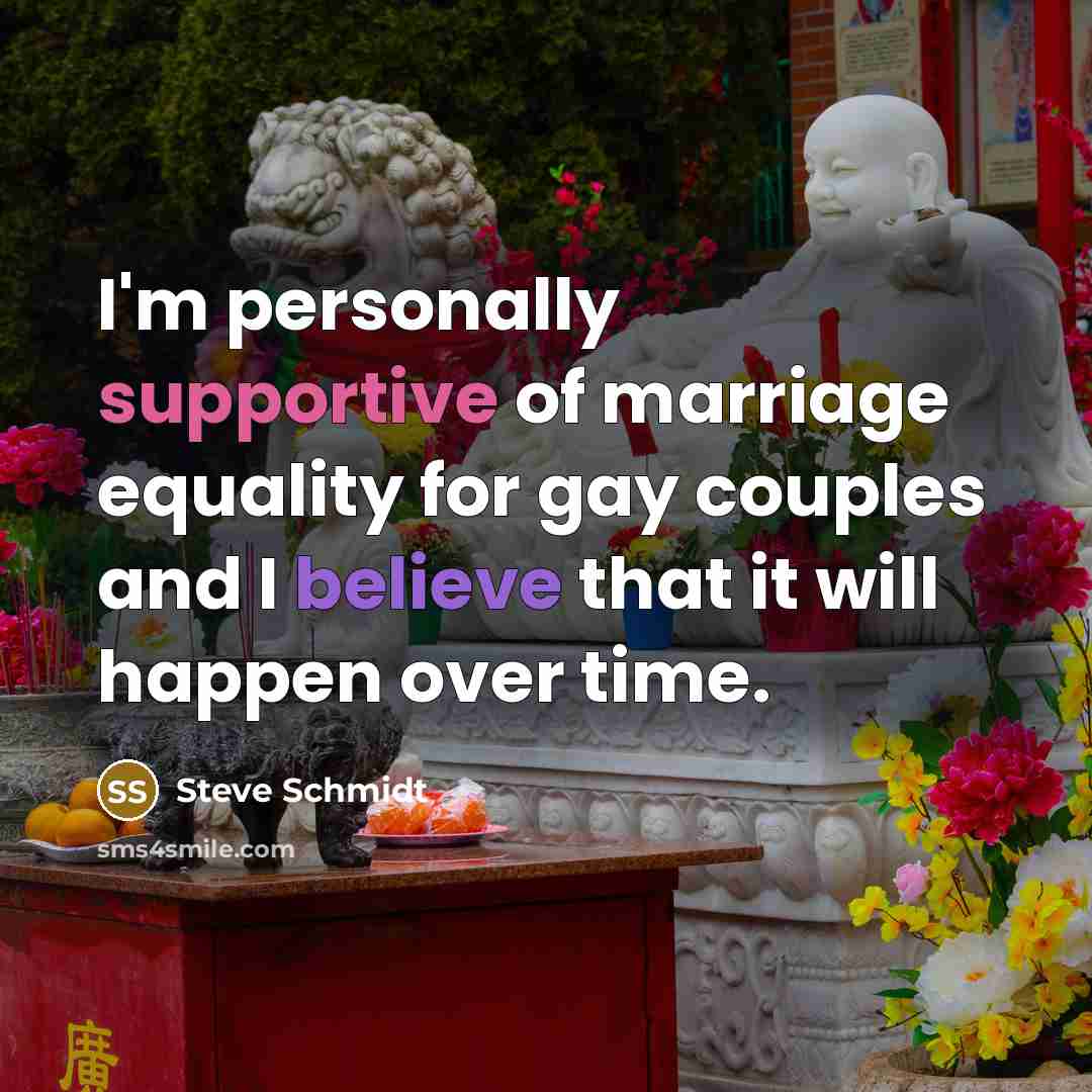 “I'm personally supportive of marriage equality for gay couples and…” quote by Steve Schmidt