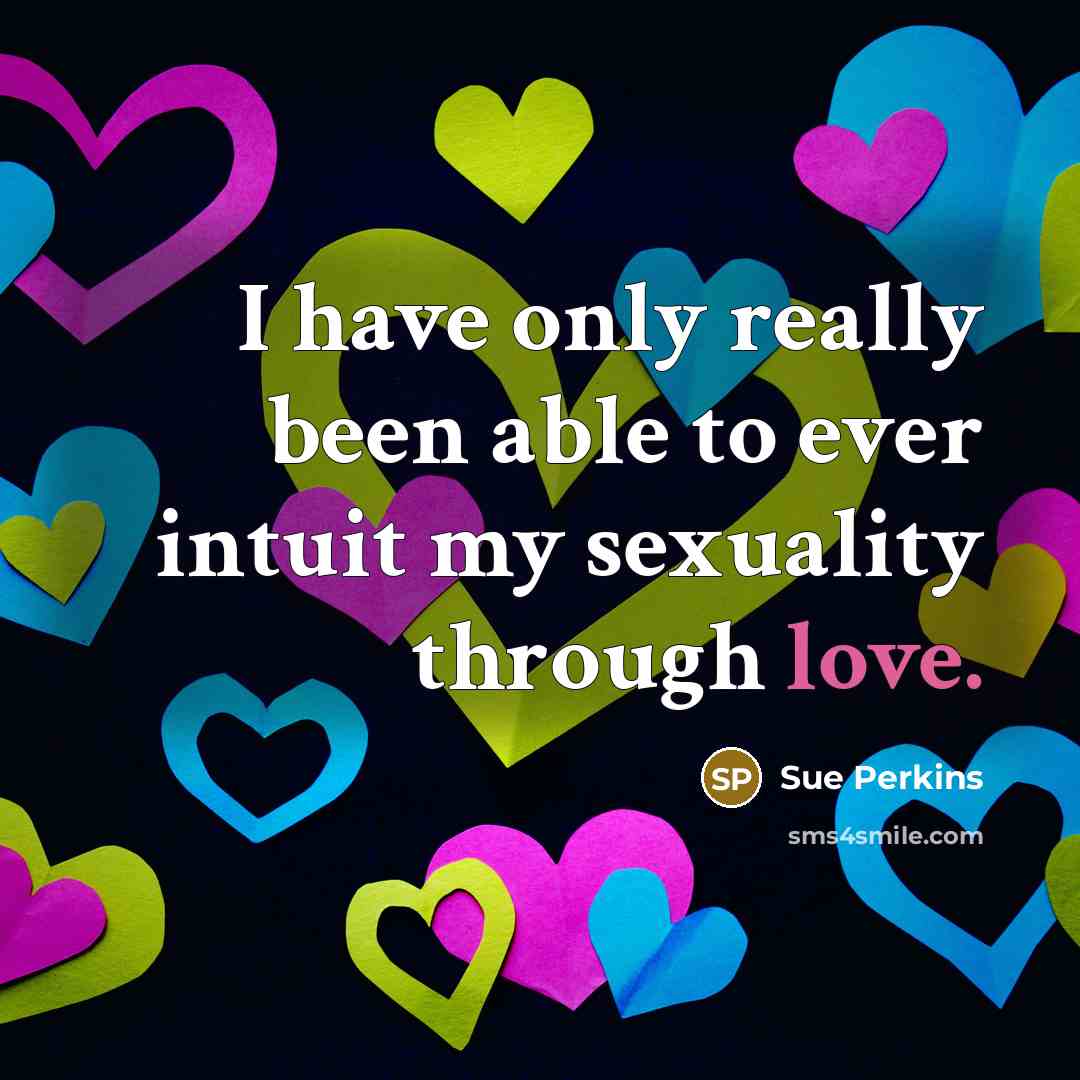 “I have only really been able to ever intuit my…” quote by Sue Perkins