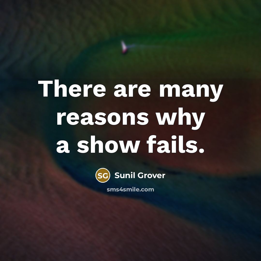 “There are many reasons why a show fails.…” quote by Sunil Grover