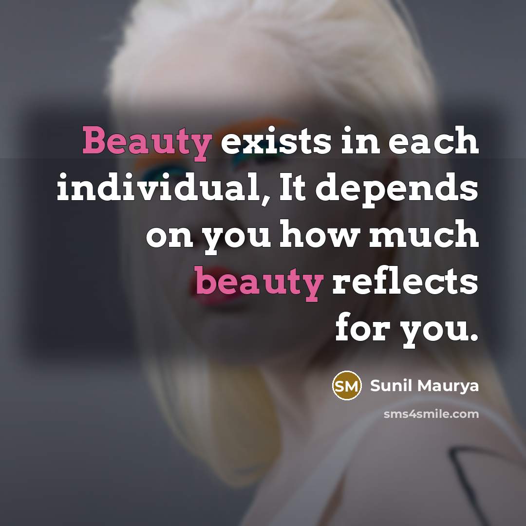 “Beauty exists in each individual, It depends on you how…” quote by Sunil Maurya