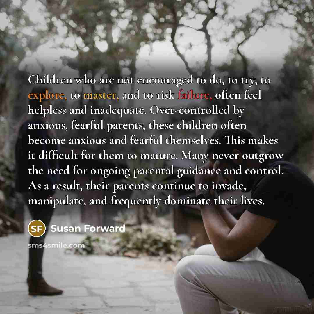 “Children who are not encouraged to do, to try, to…” quote by Susan Forward