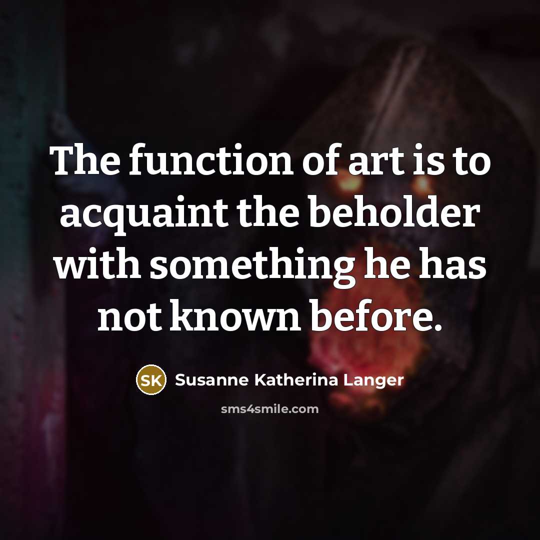 “The function of art is to acquaint the beholder with…” quote by Susanne Katherina Langer
