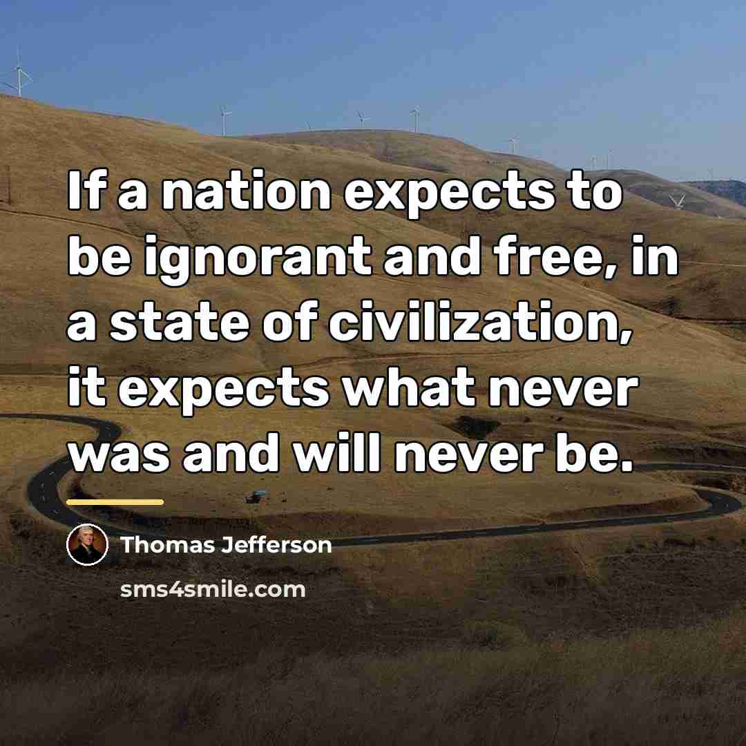 “If a nation expects to be ignorant and free, in…” quote by Thomas Jefferson
