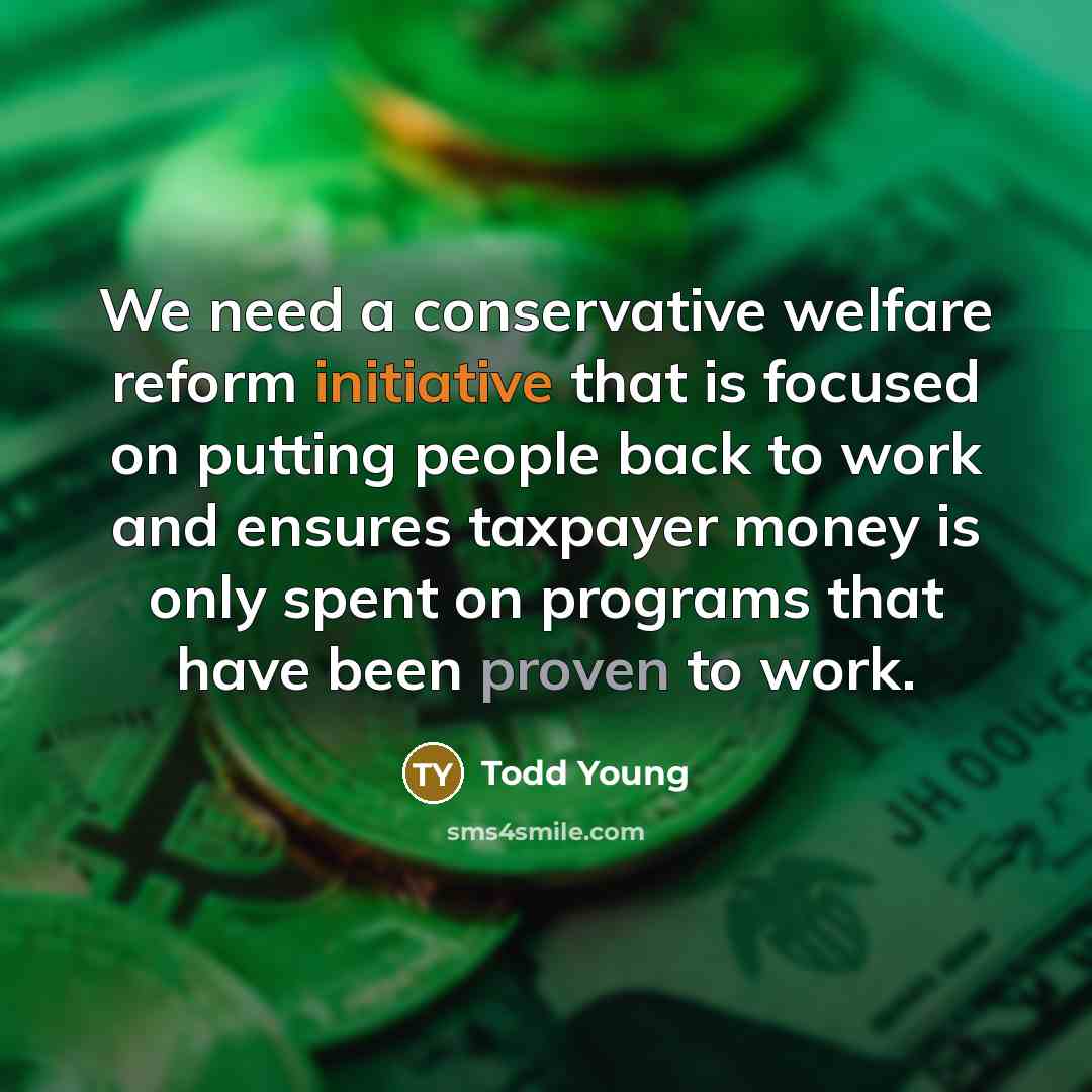 “We need a conservative welfare reform initiative that is focused…” quote by Todd Young