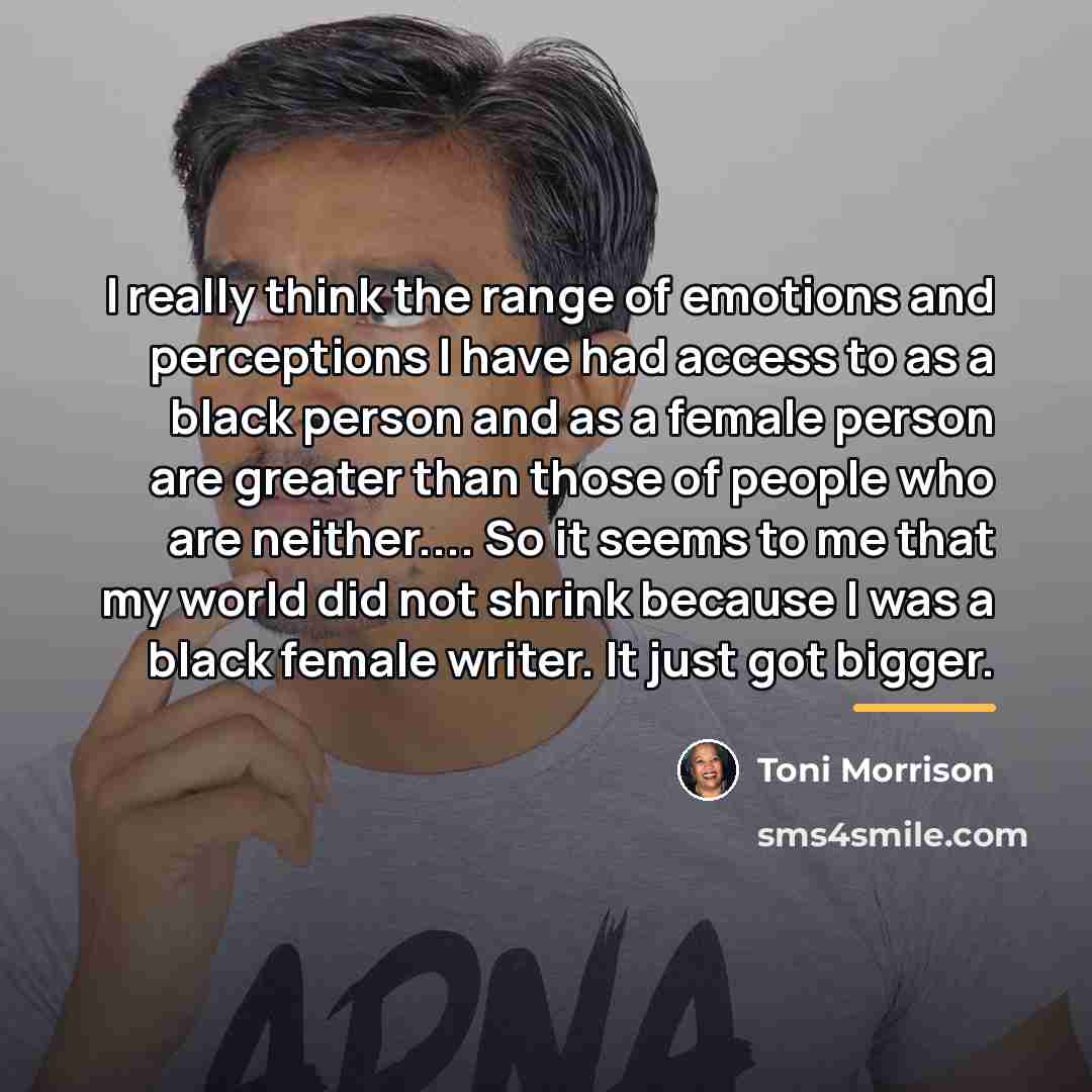 “I really think the range of emotions and perceptions I…” quote by Toni Morrison
