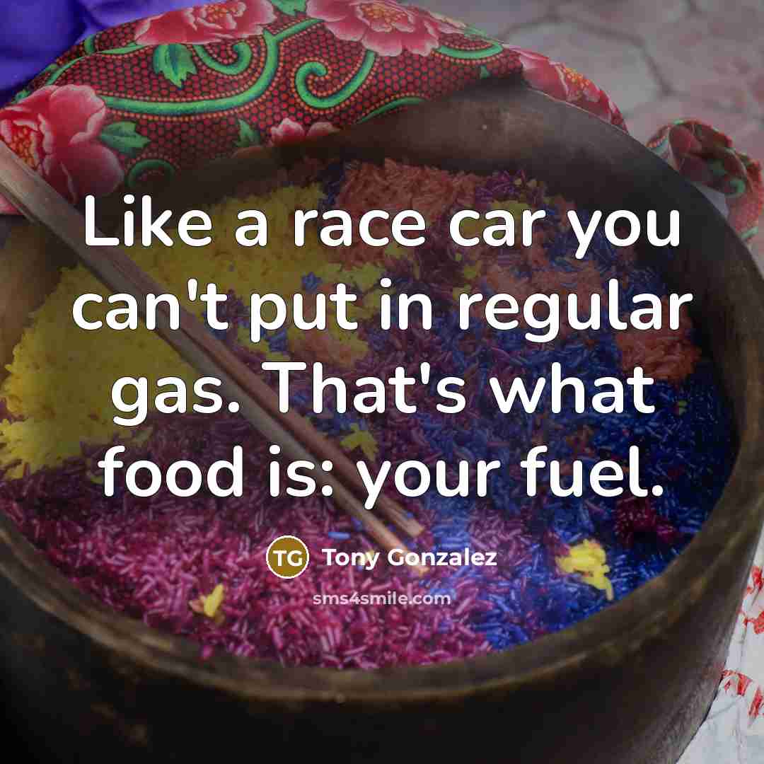 “Like a race car you can't put in regular gas.…” quote by Tony Gonzalez