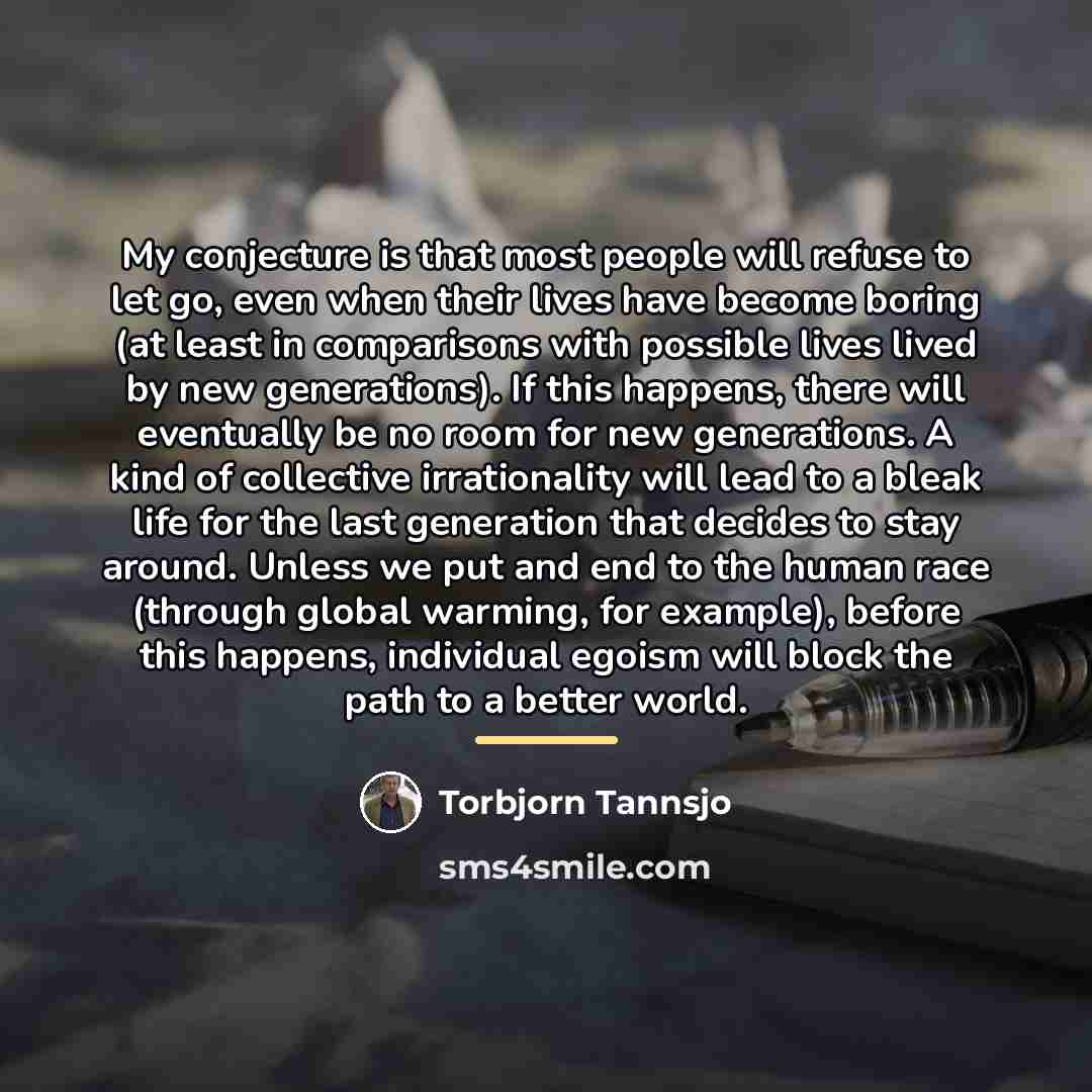 “My conjecture is that most people will refuse to let…” quote by Torbjorn Tannsjo