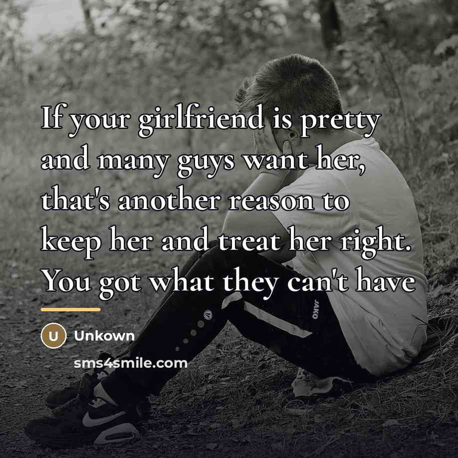 “If your girlfriend is pretty and many guys want her,…” quote by Unkown