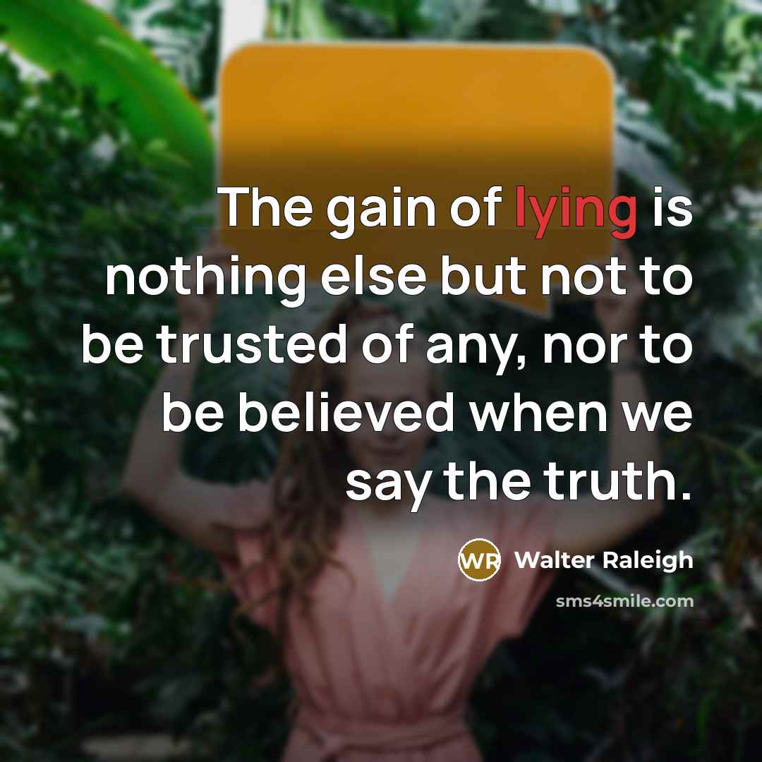 “The gain of lying is nothing else but not to…” quote by Walter Raleigh