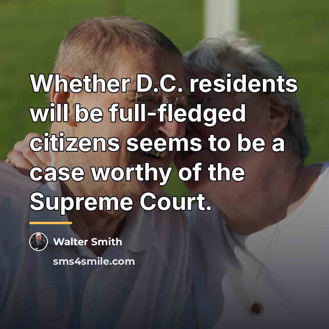 “Whether D.C. residents will be full-fledged citizens seems to be…” quote by Walter Smith