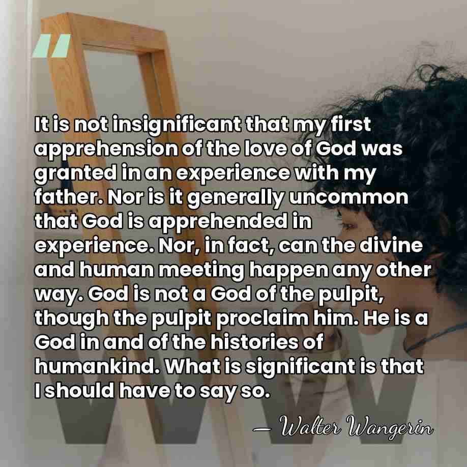 It is not insignificant that my first apprehension of the love of&hellip; - Walter Wangerin