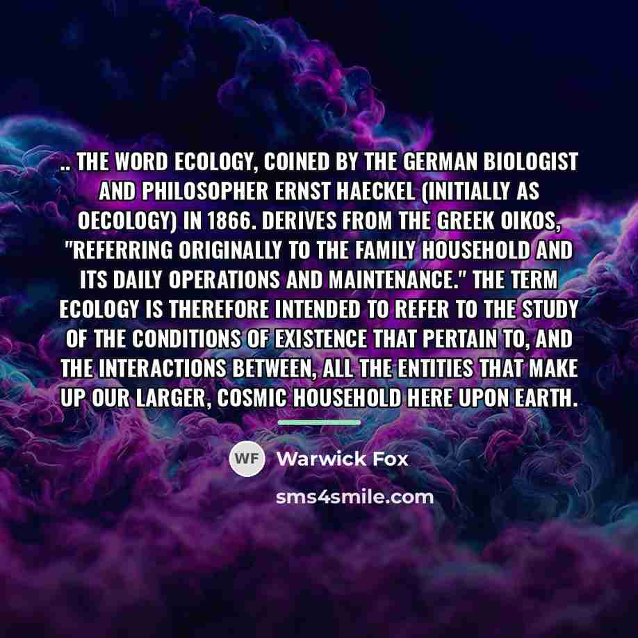 “.. the word ecology, coined by the German biologist and…” quote by Warwick Fox