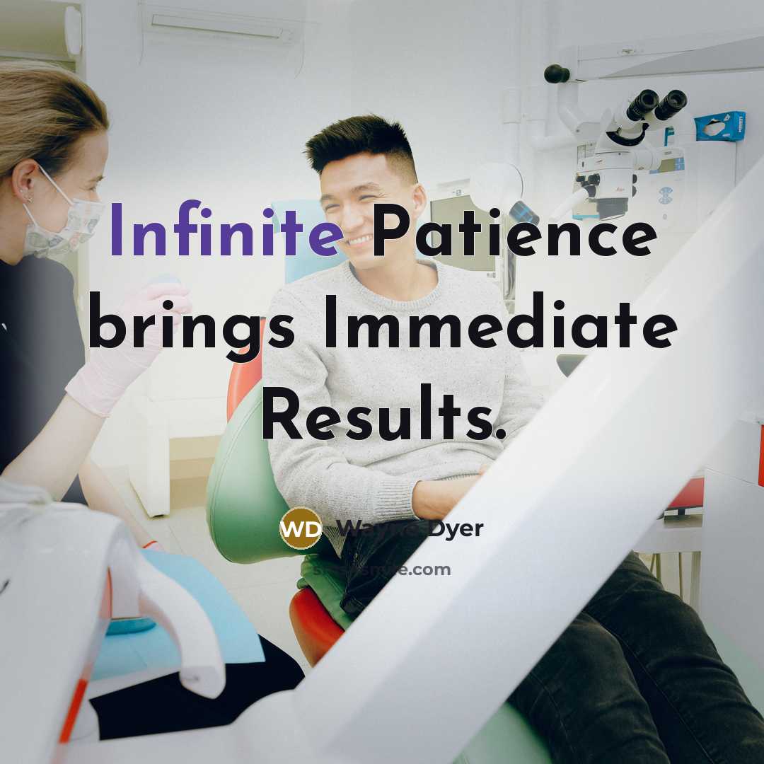 “Infinite Patience brings Immediate Results.…” quote by Wayne Dyer