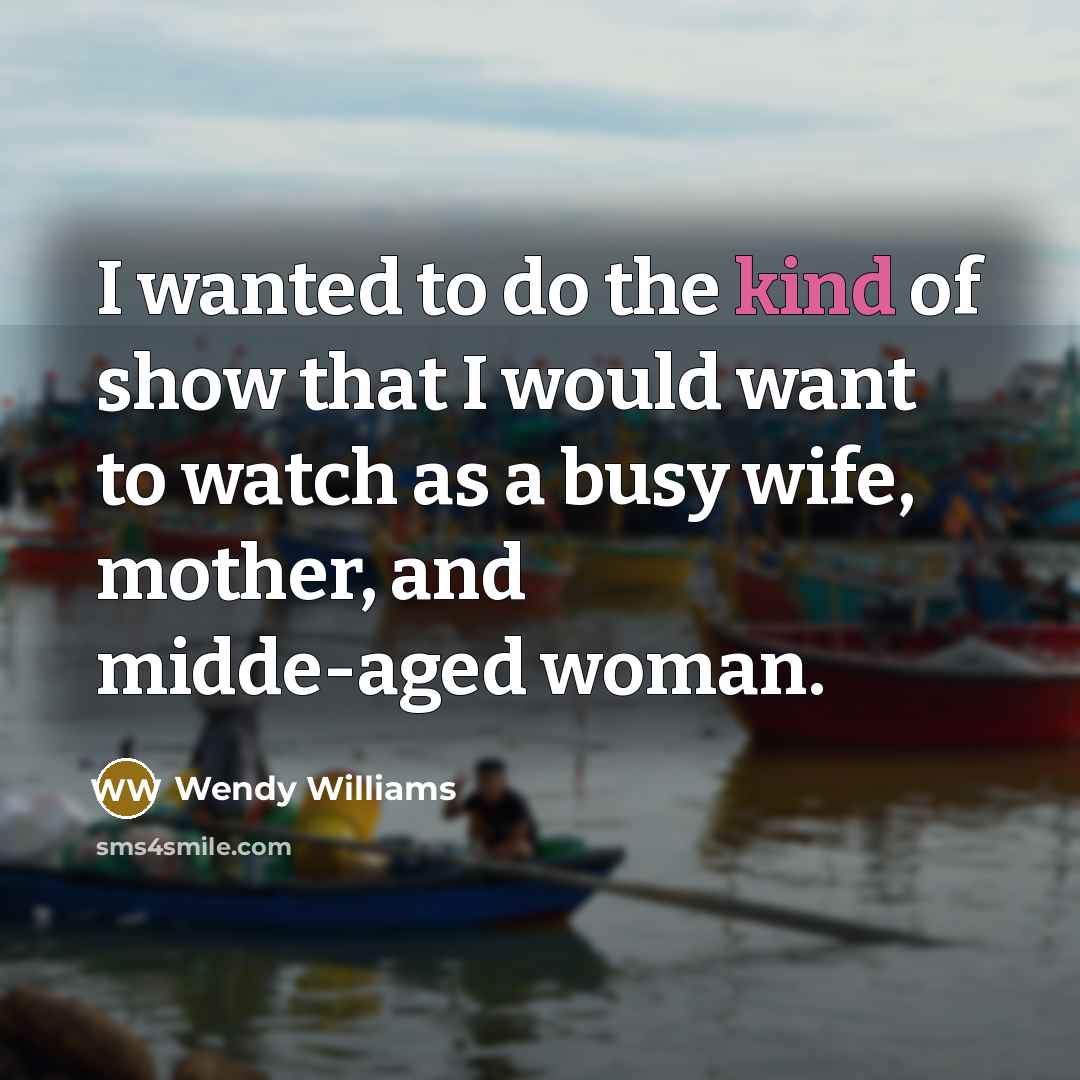 “I wanted to do the kind of show that I…” quote by Wendy Williams