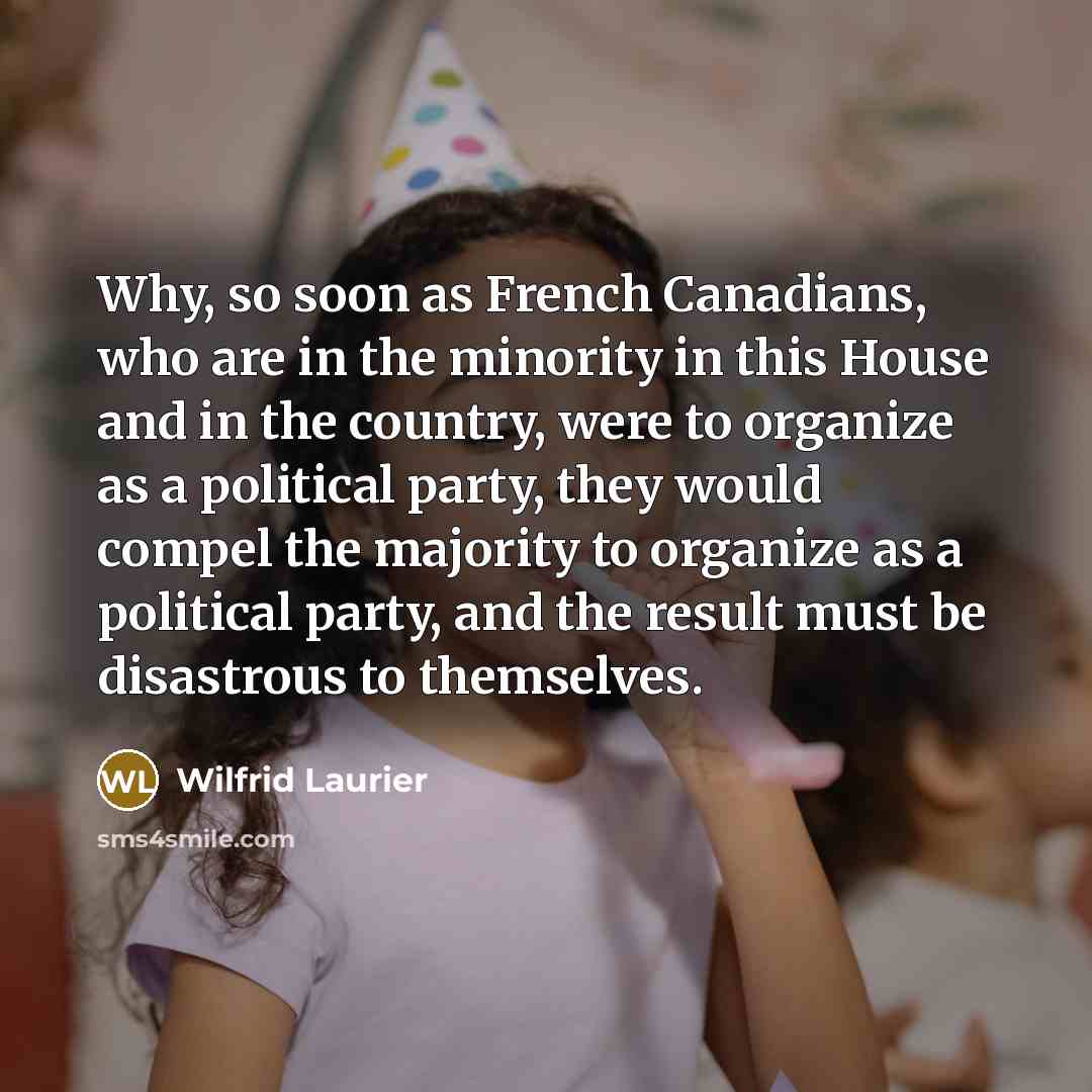 “Why, so soon as French Canadians, who are in the…” quote by Wilfrid Laurier