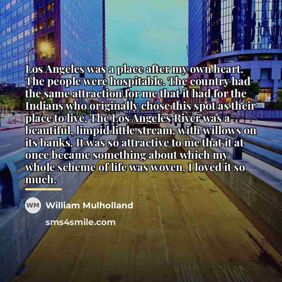 “Los Angeles was a place after my own heart. The…” quote by William Mulholland