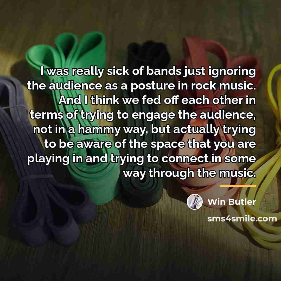 “I was really sick of bands just ignoring the audience…” quote by Win Butler