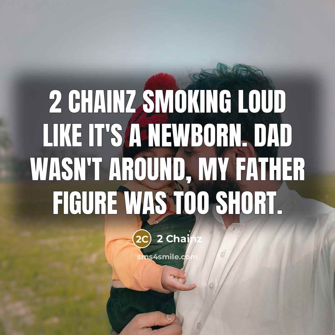 “2 Chainz smoking loud like it's a newborn. Dad wasn't…” quote by 2 Chainz