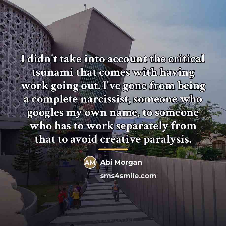 “I didn't take into account the critical tsunami that comes…” quote by Abi Morgan