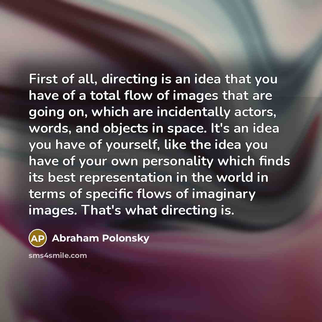 “First of all, directing is an idea that you have…” quote by Abraham Polonsky