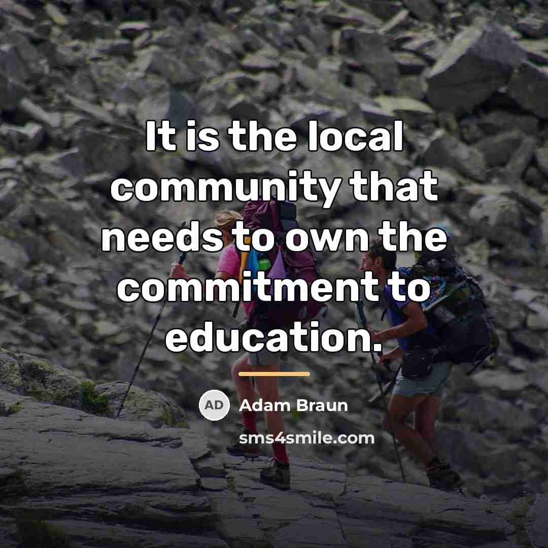 “It is the local community that needs to own the…” quote by Adam Braun