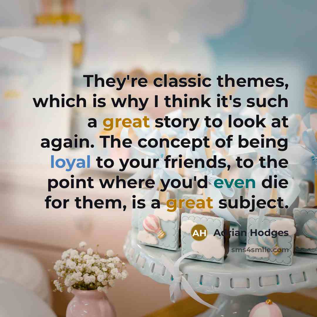 “They're classic themes, which is why I think it's such…” quote by Adrian Hodges