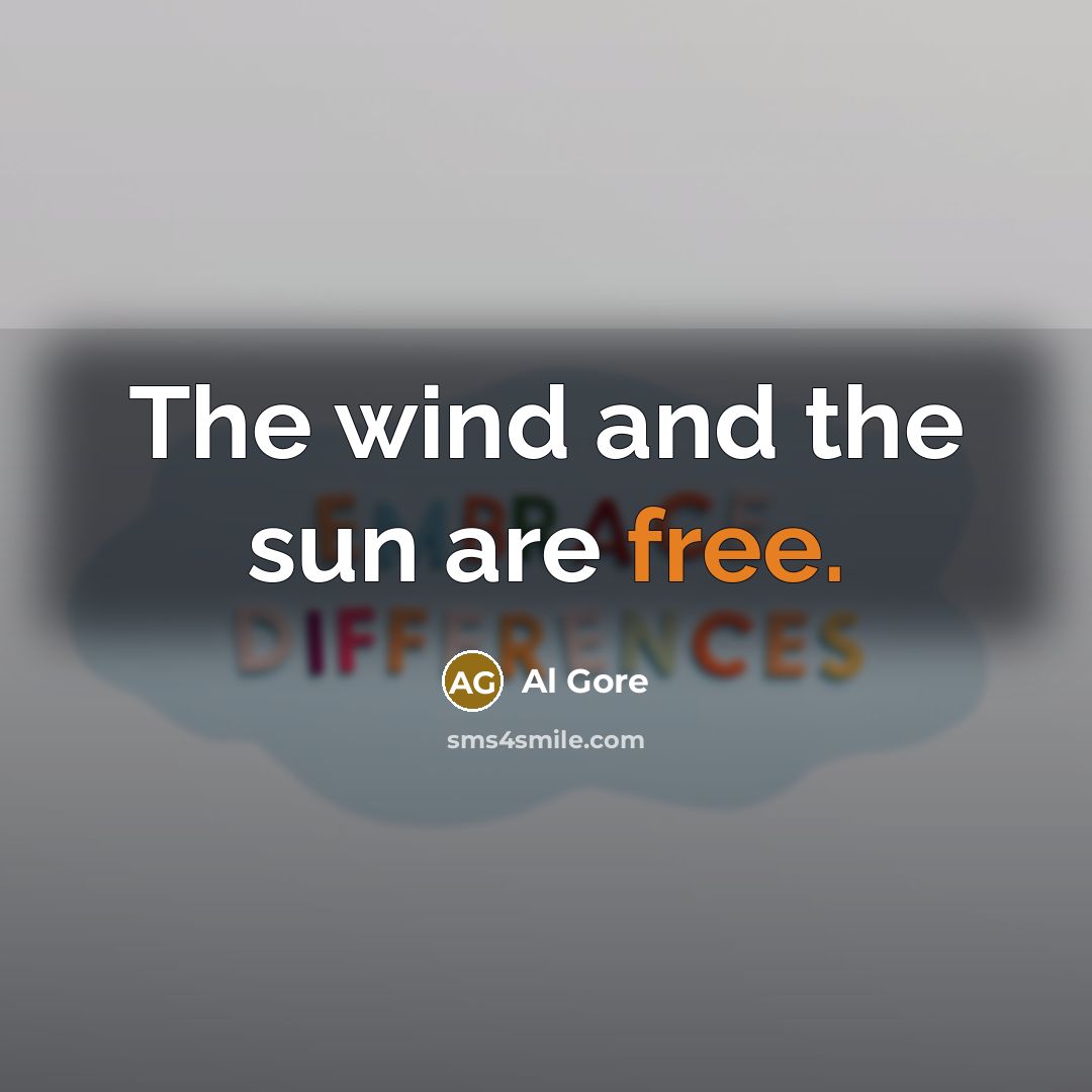 “The wind and the sun are free.…” quote by Al Gore