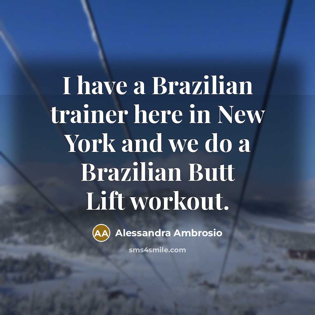 “I have a Brazilian trainer here in New York and…” quote by Alessandra Ambrosio